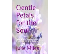 Gentle Petals for the Soul: Whispers, Verses, and Prayers for the Quiet Heart