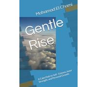 Gentle Rise: A Calm Path to Self - Esteem, Inner Strength, and Personal Growth