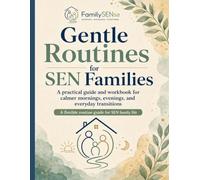 Gentle Routines for SEN Families: A practical guide and workbook for calmer mornings, evenings, and everyday transitions