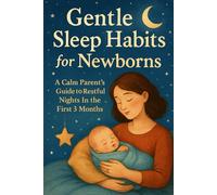 Gentle Sleep Habits for Newborns: A Calm Parent’s Guide to Restful Nights in the First 3 Months