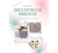 Gentle Stitches for Babies Book: Create Beautifully Detailed and Long Lasting Crochet Keepsakes with Classic Techniques and Contemporary Design for Little Ones