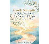 Gentle Strength: A Devotional for Parents of Teens: 33 Days of Forgiveness, Grace, and Christ-Centered Connection in Everyday Conflicts