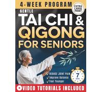 Gentle Tai Chi and Qigong for Seniors Over 60: An Easy 28-Day, 7-Minute Daily Program to Improve Balance, Relieve Joint Stiffness, Boost Energy, Sharpen Memory & Sleep Peacefully Through the Night