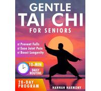 Gentle Tai Chi for Seniors: Simple Daily Routines to Improve Balance, Strength, and Flexibility - Prevent Falls, Ease Joint Pain, and Boost Longevity
