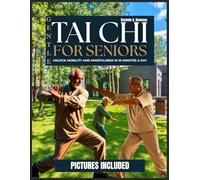 GENTLE TAI CHI FOR SENIORS: Unlock Mobility and Mindfulness in 10 Minutes a Day