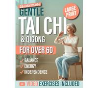 Gentle Tai Chi & Qigong for Seniors Over 60: Step-by-Step Seated and Standing Routines with a 28-Day Plan to Boost Balance, Energy & Independence