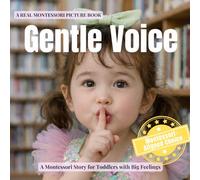 Gentle Voice for Toddlers - A strong voice is not the loudest one; A strong voice knows when to be gentle.: A Montessori picture book for toddlers ... loud voices, and learning when to use each