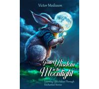 Gentle Wisdom In The Moonlight: Learning Life's Values Through Enchanted Stories