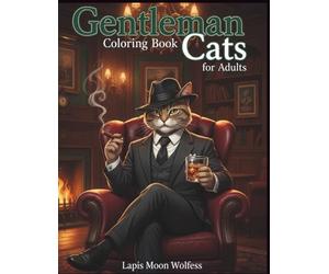 Gentleman Cats Coloring Book for Adults: Sophisticated Cats in Elegant Lifestyle Scenes: 40 Unique Illustrations of Classy Cats in Luxury, Business, and High-Society Settings