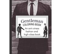 Gentleman Coloring Book: An Anti-Stress Fashion And High-Class Book For Men And Women