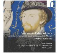 Gentleman Extraordinary: Anthems, Services, And Instrumental Music By Thomas Weelkes