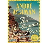 André Aciman – The Gentleman From Peru – Roman – Broché