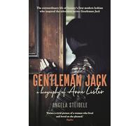 Gentleman Jack: A Biography of Anne Lister, Regency Landowner, Seducer and Secret Diarist