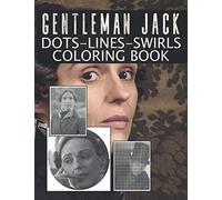 Gentleman Jack Dots Lines Swirls Coloring Book: Featuring Fun And Relaxing Gentleman Jack Activity Dots-Lines-Swirls Books For Adults With Exclusive Images