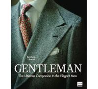 Gentleman: The Ultimate Companion to the Elegant Man