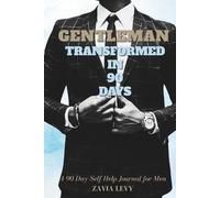 Gentleman: Transformed in 90 Days: A 90 Day Self Help Journal for Men