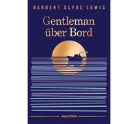 Gentleman über Bord »Das ist das Beste, was ich seit Jahren gelesen habe!« Elke Heidenreich - Herbert Clyde Lewis - Anaconda Verlag - ebook (ePub) - Livre