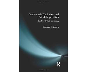[(Gentlemanly Capitalism and British Imperialism: The New Debate on Empire )] [Author: Raymond E. Dumett] [Feb-1999]