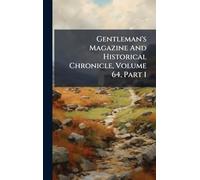 Gentleman's Magazine And Historical Chronicle, Volume 64, Part 1