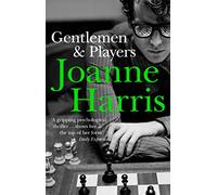 Gentlemen & Players: the first in a trilogy of gripping and twisted psychological thrillers from bestselling author Joanne Harris