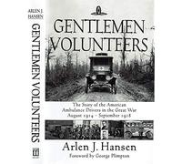 Gentlemen Volunteers: The Story of the American Ambulance Drivers in the Great War