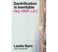 Gentrification Is Inevitable And Other Lies
