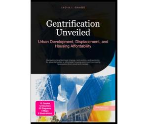 Gentrification Unveiled: Urban Development, Displacement, and Housing Affordability