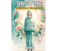 GENUG IST GENUG - Grenzen setzen & Nein sagen lernen: Selbstbewusst leben - Manipulation erkennen, Schuldgefühle loslassen, innere Stärke & Selbstwert aufbauen