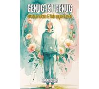 GENUG IST GENUG - Grenzen setzen & Nein sagen lernen: Selbstbewusst leben - Manipulation erkennen, Schuldgefühle loslassen, innere Stärke & Selbstwert aufbauen
