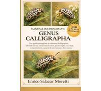 GENUS CALLIGRAPHA MANUALE PER PRINCIPIANTI: Una guida dettagliata ai coleotteri Calligrapha : identificazione, variazioni di colore, piante ospiti, ... capacità di osservazione e altro ancora