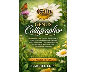 GENUS CALLIGRAPHER: Calligrapher in Focus: Detailed Analysis of Species Identification, Evolutionary History, Genetics, Ecological Importance, ... to Conservation and Sustainable Management.