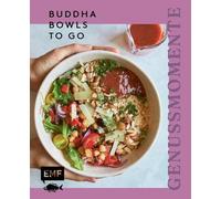 Genussmomente: Buddha Bowls to go: Schnelle und gesunde Rezepte zum Mitnehmen | Einfach vorbereitetes Frühstück- und Lunch Prep - vegan, vegetarisch, mit Gemüse, mit Fisch, mit Fleisch für jeden Tag
