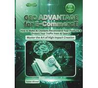 GEO Advantage for E-Commerce: Answer Engine Optimization For AI Search: How to Make AI Chatbots Recommend Your Products & Protect Your Traffic from AI Search