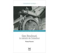 Geo Boulloud, Le Métallo De Dubedout - Une Histoire De Grenoble, Dans Les Pas D'un Militant Ouvrier