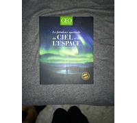 Le fabuleux spectacle du ciel et de l'espace - Par les plus grands photographes - Geo Collection