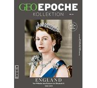 GEO Epoche Kollektion 16/2019 - England: Von Wilhelm dem Eroberer lisabeth II.