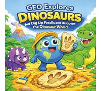 Geo Explores DINOSAURS: Dig Up Fossils and Discover the Dinosaur World, An Adventure Book About Dinosaurs for Kids