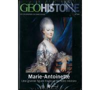 Géo Histoire; Marie-Antoinette, une grande figure tragique de notre histoire