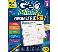 Géo Minute : Géométrie 5ème: 5 minutes par jour pour maîtriser Pythagore, les angles, les symétries, les volumes et les agrandissements - 60 exercices ... de géométrie conforme au programme de 5ème