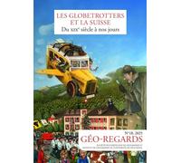 Géo-Regards n° 18, 2025: Les globetrotters et la Suisse du XIXe siècle à nos jours