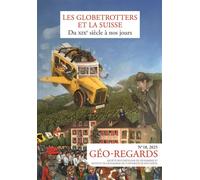 Géo-Regards n° 18, 2025 Les globetrotters et la Suisse du XIXe siècle à nos jours - Raphaël Pieroni - Alphil - broché - Revue