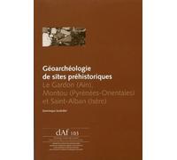 Géoarchéologie De Sites Préhistoriques - Le Gardon (Ain), Montou (Pyrénées-Orientales) Et Saint-Alban (Isère)