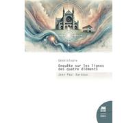 Géobiologie - Enquête sur les lignes des quatre éléments