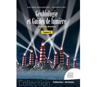 Géobiologie et Guides de lumière Tome 2 - Les lieux nous parlent... écoutons-les !