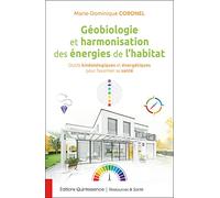 Géobiologie et harmonisation des énergies de l'habitat - Outils kinésiologiques et énergétiques pour favoriser sa santé