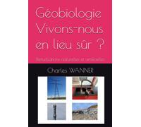 Géobiologie, Vivons-nous en lieu sûr ?: Perturbations naturelles et artificielles