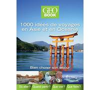 Géobook 1000 idées de voyages Asie-Océanie