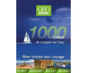 Géobook 1000 idées de voyages sur l'eau
