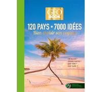 GEOBOOK COLLECTOR : 120 pays, 7 000 idées: Bien choisir son voyage
