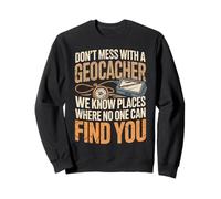 Geocaching Adventure Don't Mess with Geocacher Humour Sweatshirt